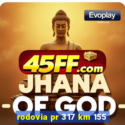 rodovia pr 317 km 155